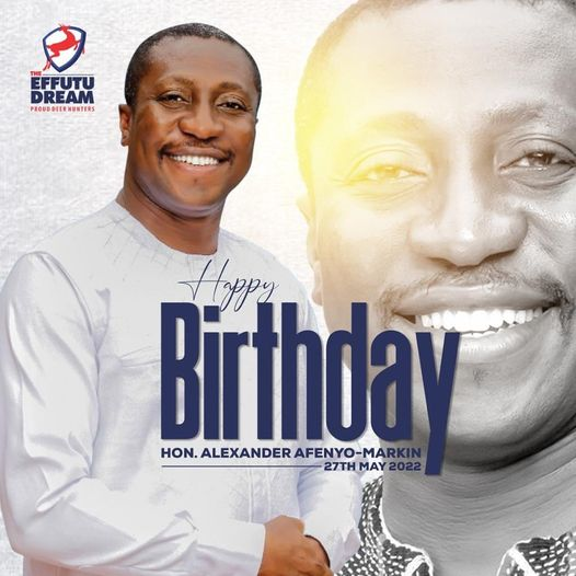 C/R: Effutu Celebrates Afenyo-Markin On His Birthday, Grateful For The ...